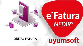 e-Fatura Nedir? Avantajları Nelerdir? - Uyumsoft